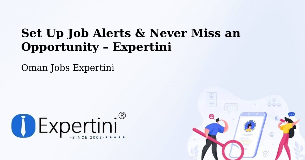 Job Alerts Guide – Get Notified About New Jobs in ‘Ibrī - ‘Ibrī, Oman Jobs Expertini